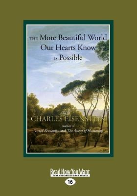 The More Beautiful World Our Hearts Know is Possible: (Large Print 16pt) by Eisenstein, Charles