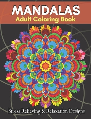 MANDALAS Adult Coloring Book Stress Relieving & Relaxation Designs: Adult Coloring Book Featuring Beautiful Mandalas Designs With 100 Pages.... by Taylor, Brandon