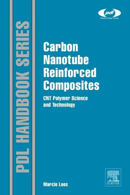Carbon Nanotube Reinforced Composites: Cnt Polymer Science and Technology by Loos, Marcio