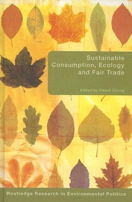 Sustainable Consumption, Ecology and Fair Trade by Zaccaï, Edwin