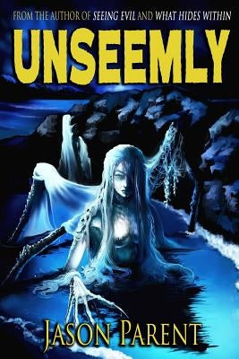 Unseemly: A Novella of Horror by Parent, Jason