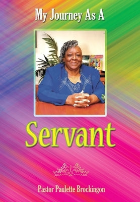My Journey as a Servant by Brockington, Pastor Paulette