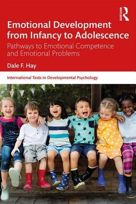 Emotional Development from Infancy to Adolescence: Pathways to Emotional Competence and Emotional Problems by Hay, Dale F.