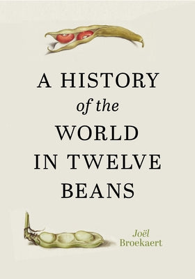 A History of the World in Twelve Beans by Broekaert, Joël