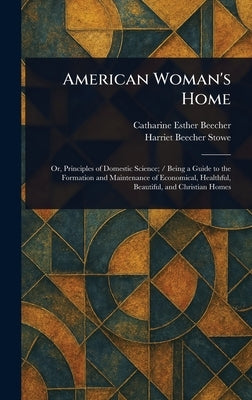 American Woman's Home by Beecher, Catharine Esther