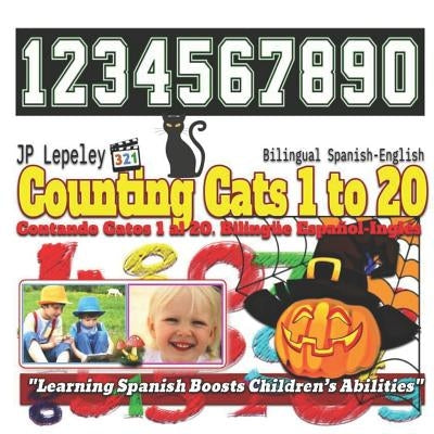Counting Cats 1 to 20. Bilingual Spanish-English: Contando Gatos 1 al 20. Bilingüe Español-Inglés by Lepeley, Jp