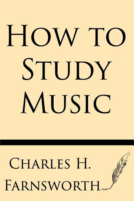 How to Study Music by Farnsworth, Charles H.