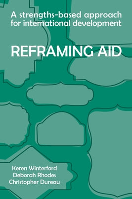 Reframing Aid: A Strengths-Based Approach for International Development by Winterford