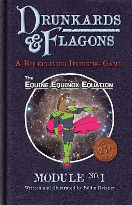 Drunkards and Flagons Module 1: The Equine Equinox Equation by Delaney, Eddie