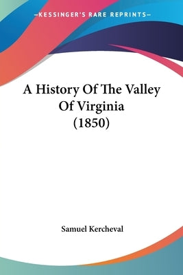 A History Of The Valley Of Virginia (1850) by Kercheval, Samuel