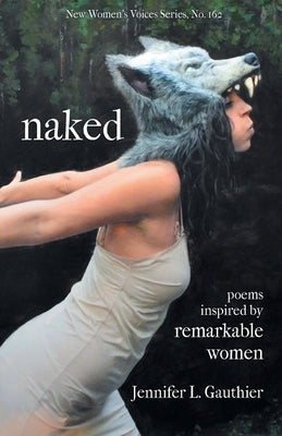 naked: poems inspired by remarkable women by Gauthier, Jennifer L.