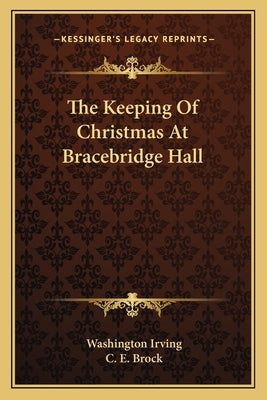 The Keeping Of Christmas At Bracebridge Hall by Irving, Washington
