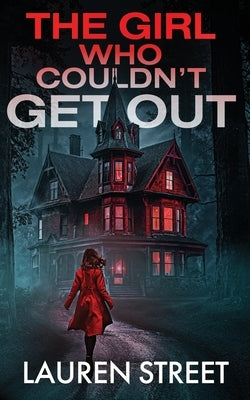 The Girl Who Couldn't Get Out by Street, Lauren