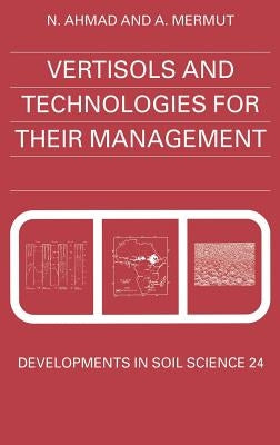 Vertisols and Technologies for Their Management: Volume 24 by Ahmad, N.