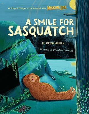 A Smile for Sasquatch: A Missing Link Story by Marten, Steven