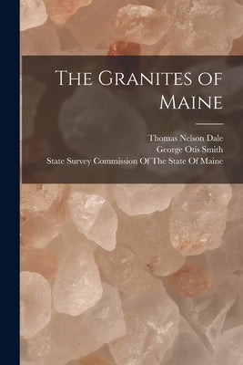 The Granites of Maine by Smith, George Otis
