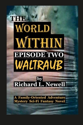THE WORLD WITHIN Episode Two WALTRAUB by Newell, Richard L.