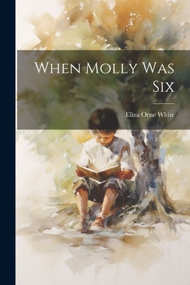 When Molly Was Six by White, Eliza Orne