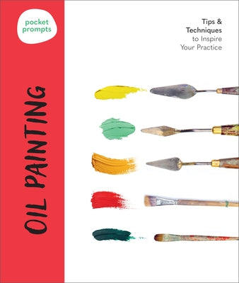 Pocket Prompts Oil Painting: Tips & Techniques to Inspire Your Practice by Walter Foster Creative Team