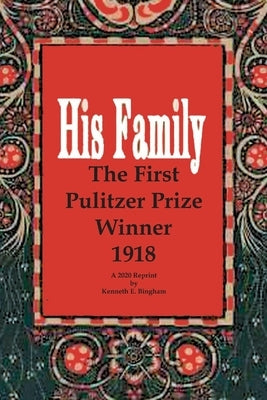 His Family: The First Pulitzer Prize Winner 1918. A 2020 Reprint by Kenneth E. Bingham by Poole, Ernest