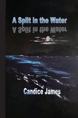 A Split in the Water by James, Candice