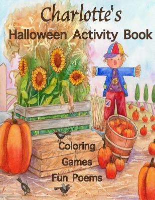 Charlotte's Halloween Activity Book: (Personalized Books for Children), Halloween Coloring Books for Children, Games: Mazes, Crossword Puzzle, Connect by Publishing, Florabella