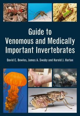 Guide to Venomous and Medically Important Invertebrates by Bowles, David