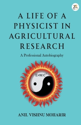 A Life Of A Physicist In Agricultural Research by Moharir, Anil Vishnu