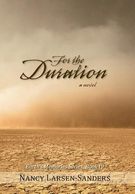 For the Duration: Earth S Memories Series, Book IV by Larsen-Sanders, Nancy
