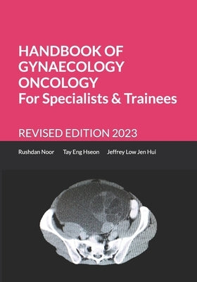 Handbook of Gynaecology Oncology for Specialists and Trainees: Revised Edition 2023 by Eng Hseon Frcog, Tay