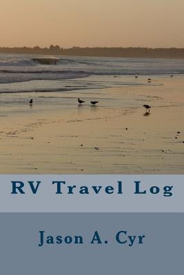RV Travel Log by Cyr, Jason a.