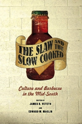 The Slaw and the Slow Cooked: Culture and Barbecue in the Mid-South by Veteto, James R.