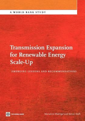 Transmission Expansion for Renewable Energy Scale-Up: Emerging Lessons and Recommendations by Madrigal, Marcelino