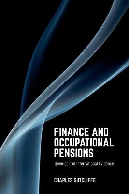 Finance and Occupational Pensions: Theories and International Evidence by Sutcliffe, Charles