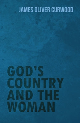 God's Country and the Woman by Curwood, James Oliver