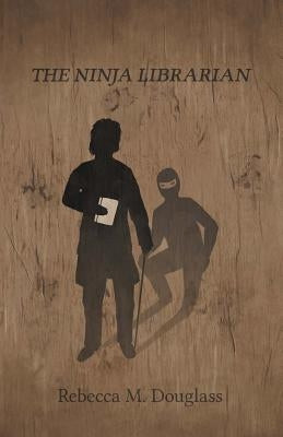 The Ninja Librarian by Douglass, Rebecca M.