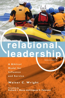Relational Leadership: A Biblical Model for Influence and Service by Wright, Walter C.