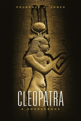 Cleopatra: A Sourcebook by Jones, Prudence J.