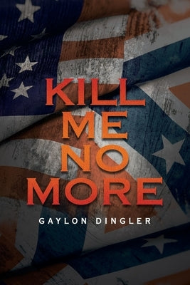Kill Me No More by Dingler, Gaylon