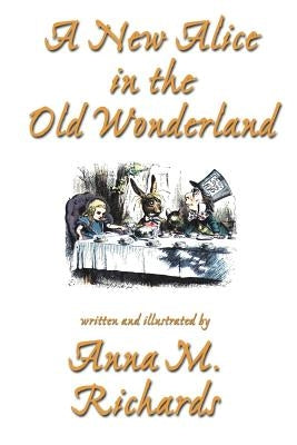 A New Alice in the Old Wonderland by Richards, Anna M.