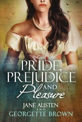 Pride, Prejudice & Pleasure: A Jane Austen Variation by Brown, Georgette