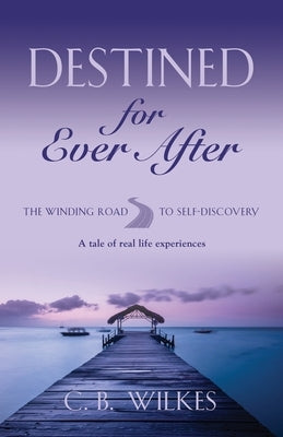 Destined for Ever After by Wilkes, C. B.