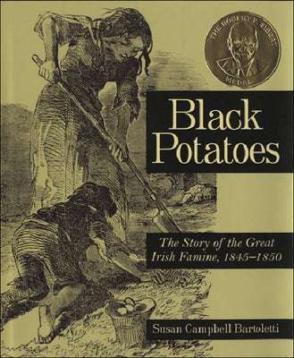 Black Potatoes: The Story of the Great Irish Famine, 1845-1850 by Bartoletti, Susan Campbell