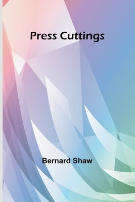 Press Cuttings by Shaw, Bernard