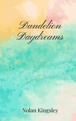 Dandelion Daydreams by Kingsley, Nolan