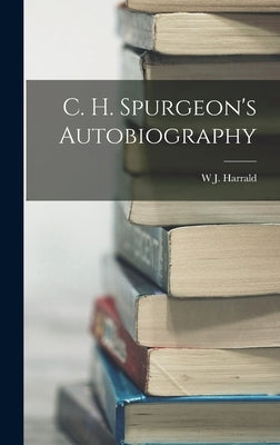 C. H. Spurgeon's Autobiography by Harrald, W. J.