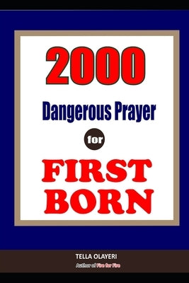 2000 Super Deliverance Prayers Against Witchcraft Attacks for First Born: Daily Devotional for Teen and Adult by Olayeri, Tella