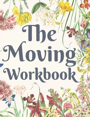 The Moving Workbook: A Comprehensive Workbook To Help You Achieve The Most Successful, Least Stressful Moving Experience. by Publishing House, Hadara