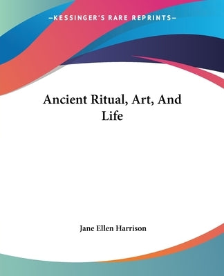 Ancient Ritual, Art, And Life by Harrison, Jane Ellen
