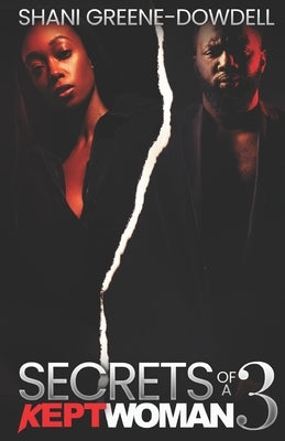 Secrets of a Kept Woman 3: You Can't Help Who You Love by Greene-Dowdell, Shani